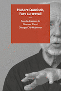 Hubert Damisch, l´art au travail
